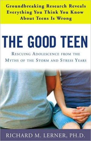Book The Good Teen: Rescuing Adolescence from the Myths of the Storm and Stress Years free