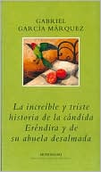 Book La Increible y Triste Historia de la Candida Erendir y de Su Abuela Desalmada (Biblioteca Garcia Marquez) (Spanish Edition) free