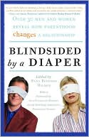 Book Blindsided by a Diaper: Over 30 Men and Women Reveal How Parenthood Changes a Relationship free
