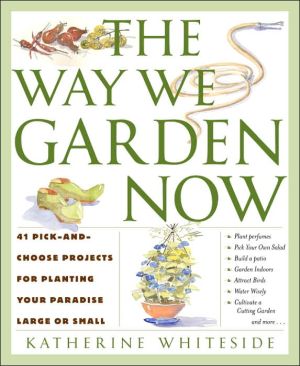 Book The Way We Garden Now: 41 Pick-and-Choose Projects for Planting Your Paradise Large or Small free