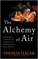 Book The Alchemy of Air: A Jewish Genius, a Doomed Tycoon, and the Scientific Discovery That Fed the World but Fueled the Rise of Hitler free
