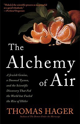 Book The Alchemy of Air: A Jewish Genius, a Doomed Tycoon, and the Scientific Discovery That Fed the World but Fueled the Rise of Hitler free
