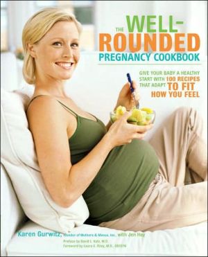 Book The Well-Rounded Pregnancy Cookbook: Give Your Baby a Healthy Start with 100 Recipes That Adapt to Fit How You Feel free