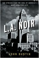 Book L.A. Noir: The Struggle for the Soul of America's Most Seductive City free