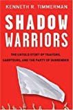 Book Shadow Warriors: The Untold Story of Traitors, Saboteurs, and the Party of Surrender free