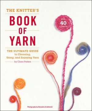 Book The Knitter's Book of Yarn: The Ultimate Guide to Choosing, Using, and Enjoying Yarn free