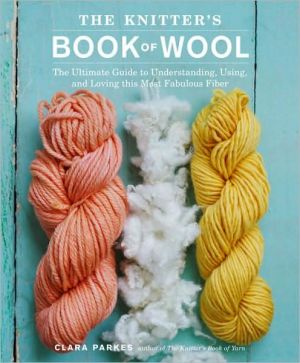 Book The Knitter's Book of Wool: The Ultimate Guide to Understanding, Using, and Loving this Most Fabulous Fiber free