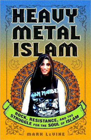 Book Heavy Metal Islam: Rock, Resistance, and the Struggle for the Soul of Islam free