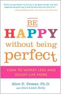 Book Be Happy Without Being Perfect: How to Worry Less and Enjoy Life More free