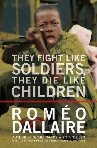 Book They Fight Like Soldiers, They Die Like Children: The Global Quest to Eradicate the Use of Child Soldiers free