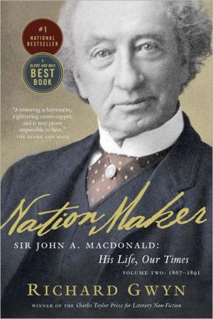 Book Nation Maker: Sir John A. Macdonald: His Life, Our Times free