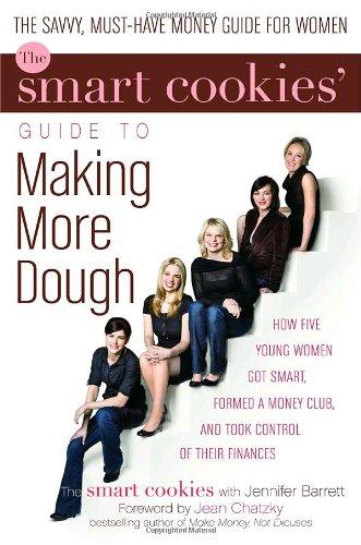 Book The Smart Cookies' Guide to Making More Dough: How Five Young Women Got Smart, Formed a Money Club, and Took Control of Their Finances free