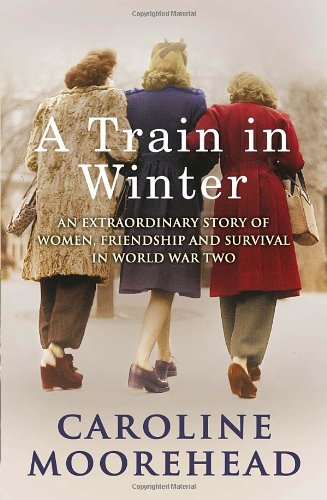 Book A Train in Winter: An Extraordinary Story of Women, Friendship and Survival in World War Two free