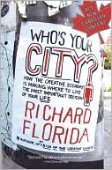Book Who's Your City?: How the Creative Economy Is Making Where to Live the Most Important Decision of Your Life free