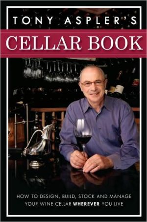 Book Tony Aspler's Cellar Book: How to Design, Build, Stock and Manage Your Wine Cellar Wherever You Live free