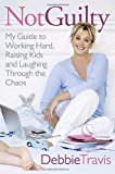Book Not Guilty: My Guide to Working Hard, Raising Kids and Laughing through the Chaos free