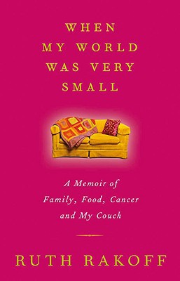 Book When My World Was Very Small: A Memoir of Family, Food, Cancer and My Couch free