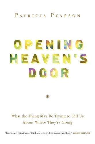 Book Opening Heaven's Door: What the Dying May Be Trying to Tell Us About Where They're Going free