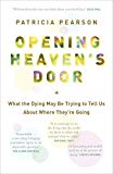 Book Opening Heaven's Door: What the Dying May Be Trying to Tell Us About Where They're Going free