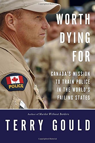 Book Worth Dying For: Canada's Mission to Train Police in the World's Failing States free