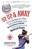 Book Up, Up, and Away: The Kid, the Hawk, Rock, Vladi, Pedro, le Grand Orange, Youppi!, the Crazy Business of Baseball, and the Ill-fated but Unforgettable Montreal Expos free
