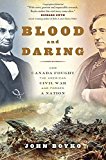 Book Blood and Daring: How Canada Fought the American Civil War and Forged a Nation free