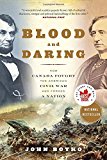 Book Blood And Daring: How Canada Fought The American Civil War And Forged A Nation free