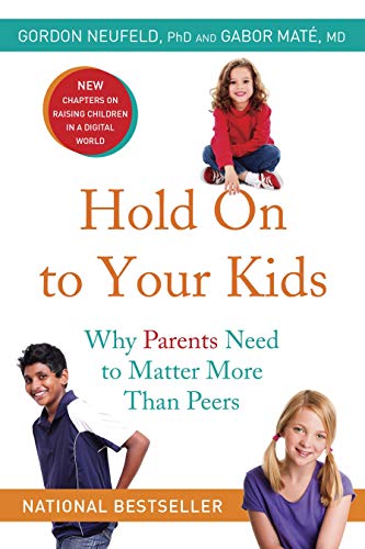Book Hold On to Your Kids: Why Parents Need to Matter More Than Peers free