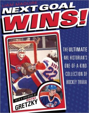 Book Next Goal Wins!: The Ultimate Nhl Historian's One-of-a-kind Collection Of Hockey Trivia free