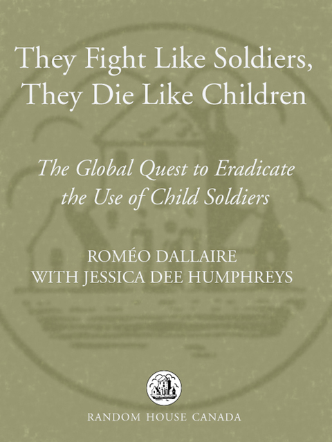 Book They Fight Like Soldiers, They Die Like Children: The Global Quest to Eradicate the Use of Child Soldiers free