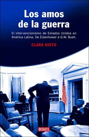 Book Los Amos De La Guerra: El Intervencionismo De Estados Unidos En America Latina, De Eisenhower a G. W. Bush (Spanish Edition) free
