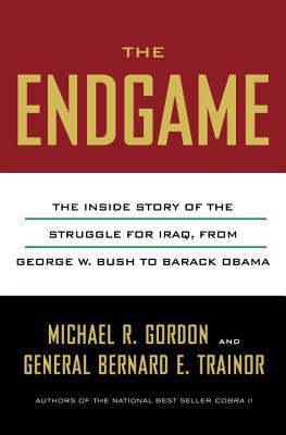 Book The Endgame: The Inside Story of the Struggle for Iraq, from George W. Bush to Barack Obama free