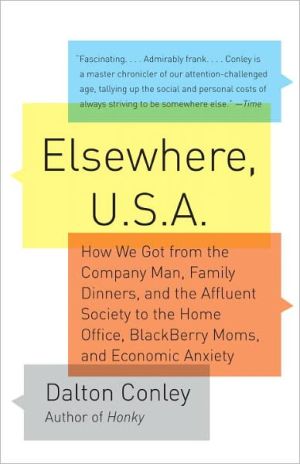 Book Elsewhere, U.S.A.: How We Got from the Company Man, Family Dinners, and the Affluent Society to the Home Office, BlackBerry Moms, and Economic Anxiety free