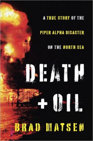 Book Death and Oil: A True Story of the Piper Alpha Disaster on the North Sea free