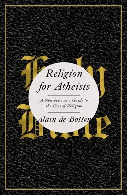 Book Religion for Atheists: A Non-believer's Guide to the Uses of Religion free