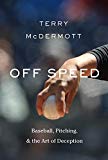 Book Off Speed: Baseball, Pitching, and the Art of Deception free