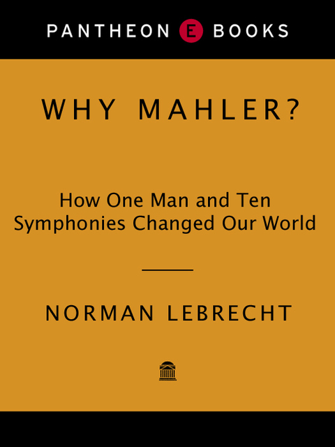 Book Why Mahler?: How One Man and Ten Symphonies Changed Our World free