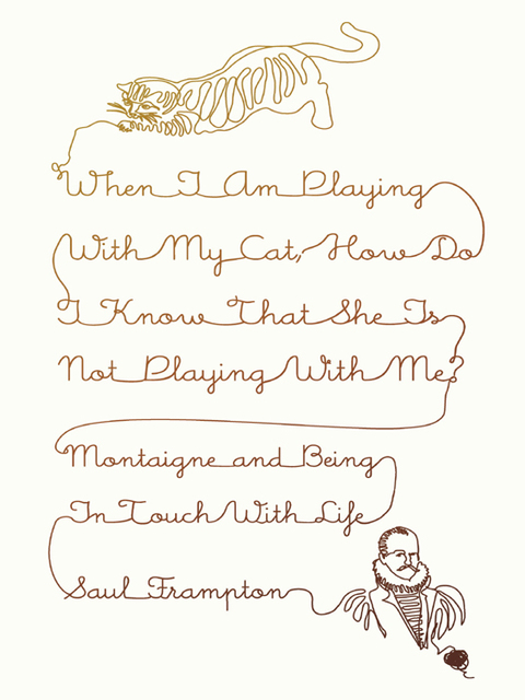 Book When I Am Playing with My Cat, How Do I Know That She Is Not Playing with Me?: Montaigne and Being in Touch with Life free