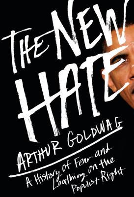 Book The New Hate: A History of Fear and Loathing on the Populist Right free
