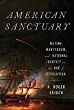 Book American Sanctuary: Mutiny, Martyrdom, and National Identity in the Age of Revolution free