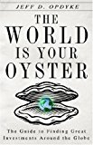 Book The World Is Your Oyster: The Guide to Finding Great Investments Around the Globe free