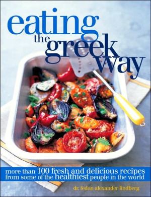 Book Eating the Greek Way: More Than 100 Fresh and Delicious Recipes from Some of the Healthiest People in the World free