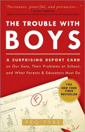 Book The Trouble with Boys: A Surprising Report Card on Our Sons, Their Problems at School, and What Parents and Educators Must Do free