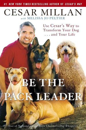 Book Be the Pack Leader: Use Cesar's Way to Transform Your Dog . . . and Your Life free