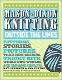 Book Mason-Dixon Knitting Outside the Lines: Patterns, Stories, Pictures, True Confessions, Tricky Bits, Whole New Worlds, and Familiar Ones, Too free