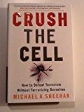 Book Crush the Cell: How to Defeat Terrorism Without Terrorizing Ourselves free