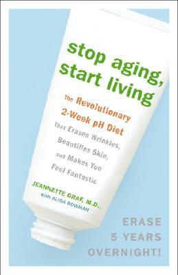 Book Stop Aging, Start Living: The Revolutionary 2-Week pH Diet That Erases Wrinkles, Beautifies Skin, and Makes You Feel Fantastic free