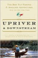 Book Upriver and Downstream: The Best Fly-Fishing and Angling Adventures from the New York Times free