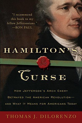 Book Hamilton's Curse: How Jefferson's Arch Enemy Betrayed the American Revolution--and What It Means for Americans Today free