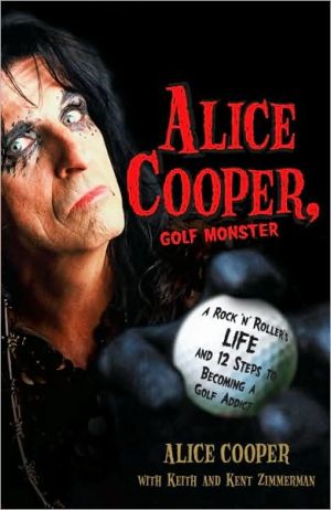 Book Alice Cooper, Golf Monster: A Rock 'n' Roller's Life and 12 Steps to Becoming a Golf Addict free